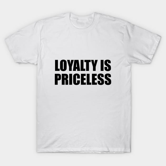 Loyalty is priceless - Wise words T-Shirt by D1FF3R3NT